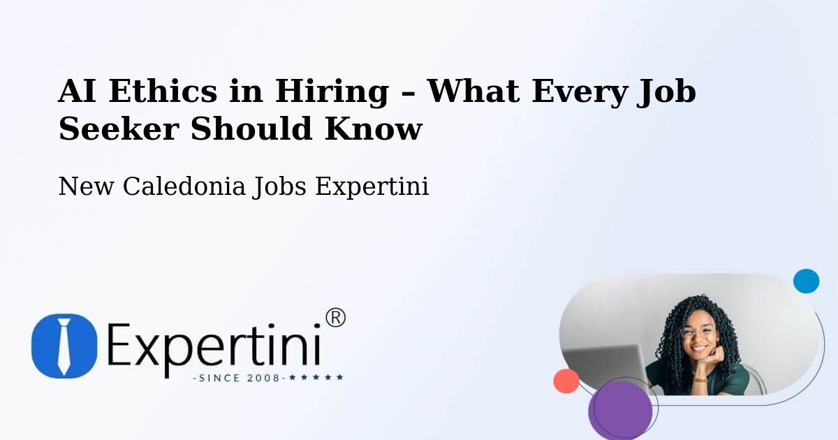 AI Ethics in Recruitment & Hiring – Tonghoué - Tonghoué, New Caledonia Jobs Expertini