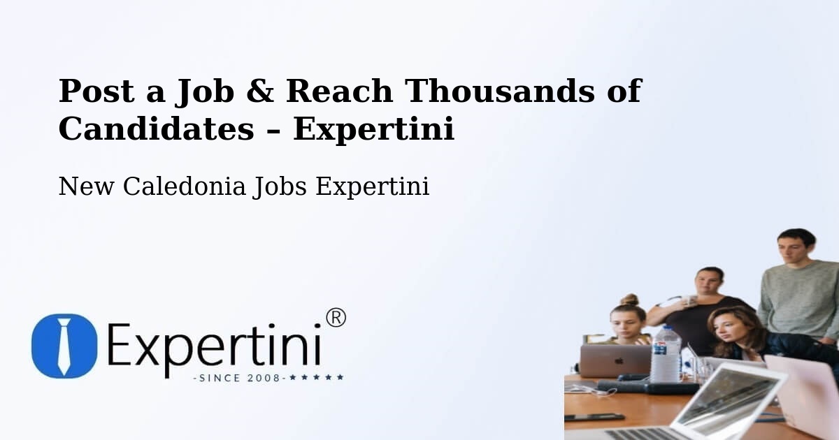 Post a Job in Tonghoué – Hire the Right Talent - Tonghoué, New Caledonia Jobs Expertini