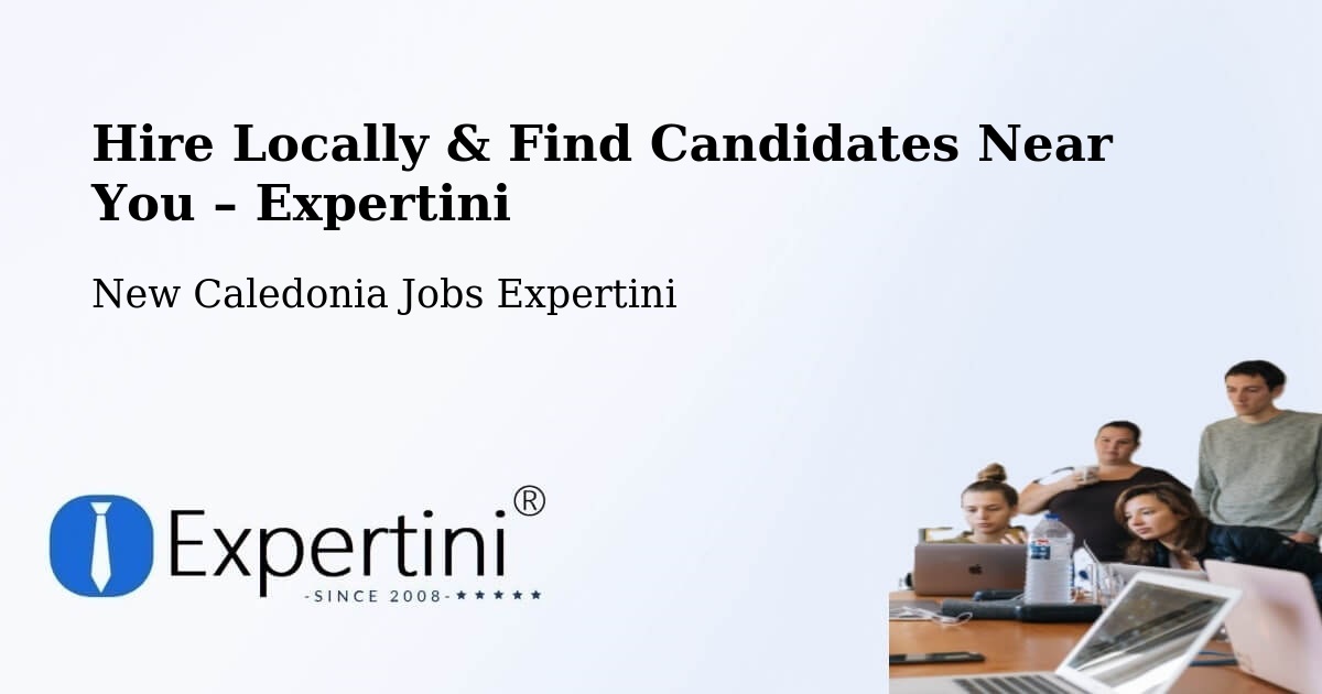 Hire Locally in Tonghoué – Find Qualified Candidates Near You - Tonghoué, New Caledonia Jobs Expertini