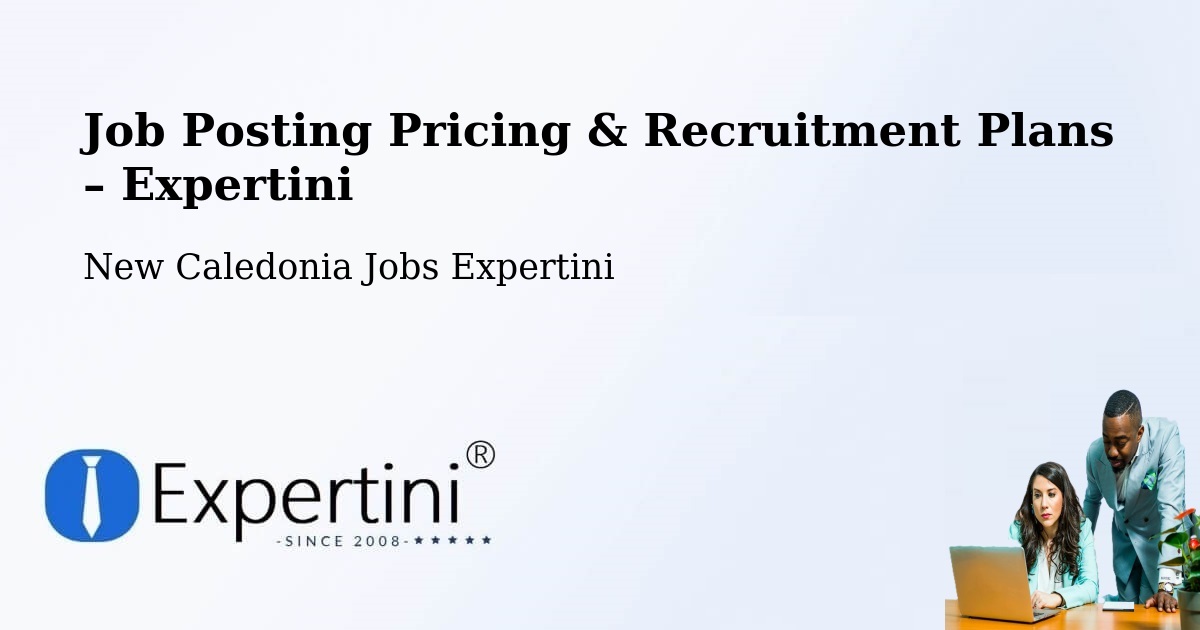Job Posting Pricing & Recruitment Plans – Tonghoué - Tonghoué, New Caledonia Jobs Expertini